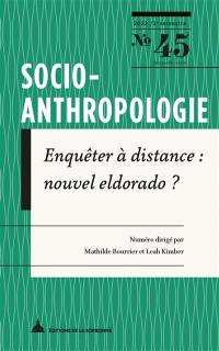Socio-anthropologie : revue interdisciplinaire de sciences sociales, n° 45. Enquêter à distance : nouvel Eldorado ?