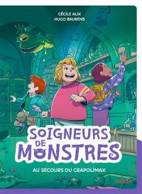Soigneurs de monstres. Vol. 1. Au secours du crapolimax