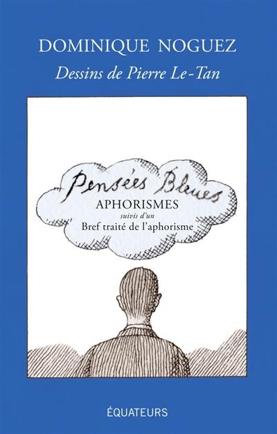 Pensées bleues : aphorismes. Bref traité de l'aphorisme Pensées bleues : aphorismes. Bref traité de l'aphorisme