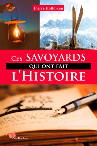 Ces Savoyards qui ont fait l'histoire Ces Savoyards qui ont fait l'histoire