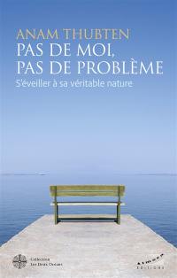 Pas de moi, pas de problème : s'éveiller à sa véritable nature