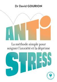 Antistress : la méthode simple pour soigner l'anxiété et la déprime : 7 séances pour aller mieux
