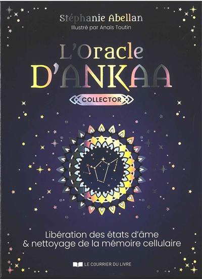 Livre : L'oracle d'Ankaa : libération des états d'âme et nettoyage de la  mémoire cellulaire, le livre de Stéphanie Abellan - Courrier du livre -  9782702921920