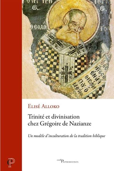 Trinité et divinisation chez Grégoire de Nazianze : un modèle d'inculturation de la tradition biblique
