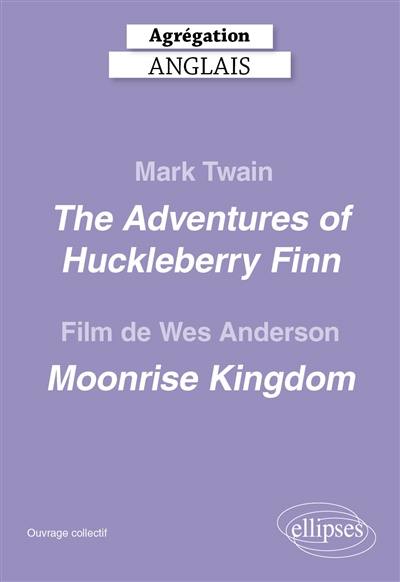 Mark Twain, Adventures of Huckleberry Finn; film de Wes Anderson, Moonrise Kingdom : agrégation anglais