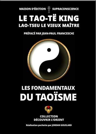 Le Tao-të king : les fondamentaux du taoïsme Le Tao-të king : les fondamentaux du taoïsme
