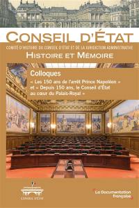 Colloques Les 150 ans de l'arrêt Prince Napoléon et Depuis 150 ans, le Conseil d'Etat au coeur du Palais-Royal
