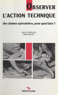 Observer l'action technique : des chaînes opératoires, pour quoi faire ?