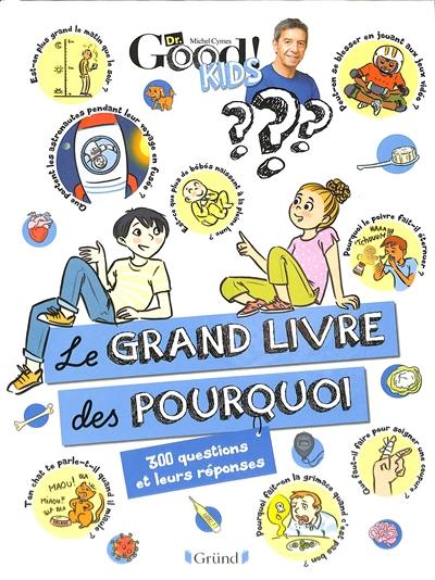 Le grand livre des pourquoi : 300 questions et leurs réponses Le grand livre des pourquoi : 300 questions et leurs réponses
