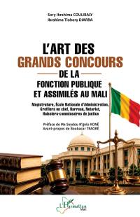 L'art des grands concours de la fonction publique et assimilés au Mali : magistrature, Ecole nationale d'administration, greffiers en chef, barreau, notariat, huissiers-commissaires de justice