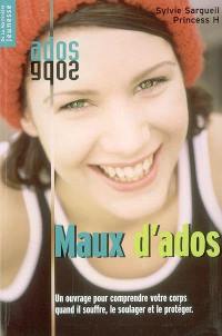 Maux d'ados : un ouvrage pour comprendre votre corps quand il souffre, le soulager et le protéger