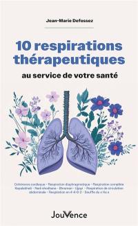 10 respirations thérapeutiques au service de votre santé : cohérence cardiaque, respiration diaphragmatique, respiration complète...