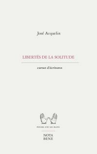 Libertés de la solitude : Carnets d'écritures