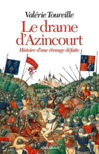 Le drame d'Azincourt : histoire d'une étrange défaite