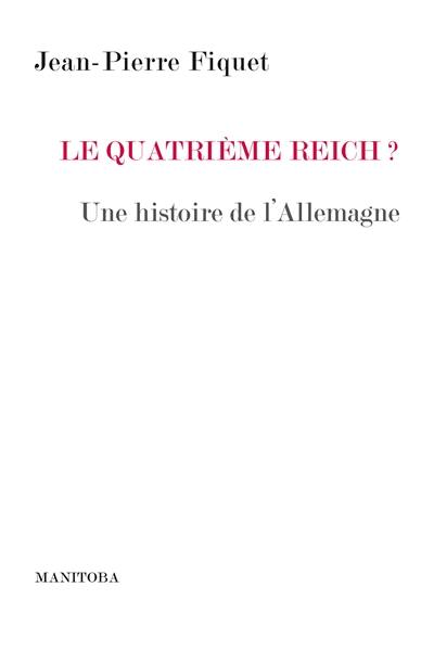 Le quatrième Reich ? : histoire d'une rivalité : une histoire de l'Allemagne