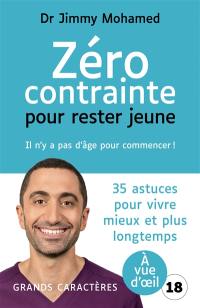 Zéro contrainte pour rester jeune : il n'y a pas d'âge pour commencer ! : 35 astuces pour vivre mieux et plus longtemps
