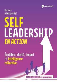 Self leadership en action : équilibre, clarté, impact et intelligence collective