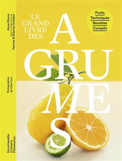 Le grand livre des agrumes : fruits, techniques, recettes, conseils Le grand livre des agrumes : fruits, techniques, recettes, conseils