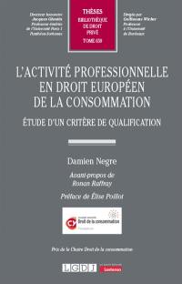 L'activité professionnelle en droit européen de la consommation : étude d'un critère de qualification