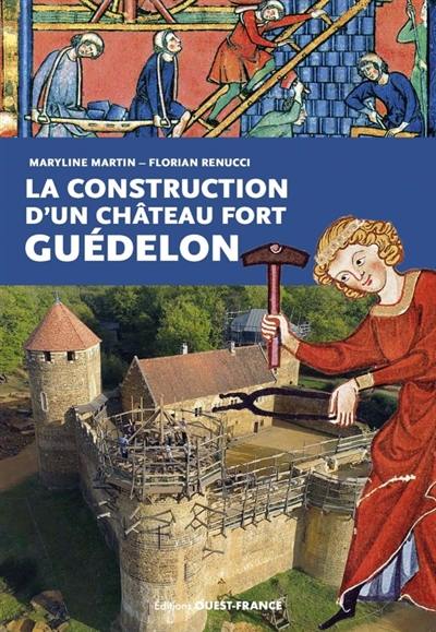 La construction d'un château fort : Guédelon