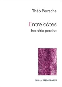Entre côtes : une série porcine