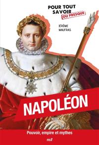 Napoléon : pouvoir, empire et mythes
