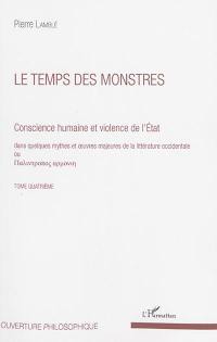 Conscience humaine et violence de l'Etat : dans quelques mythes et oeuvres majeures de la littérature occidentale. Vol. 4. Le temps des monstres