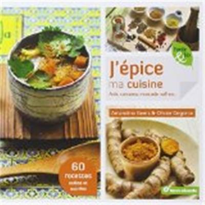 J'épice ma cuisine : anis, curcuma, muscade, safran... : 60 recettes salées et sucrées J'épice ma cuisine : anis, curcuma, muscade, safran... : 60 recettes salées et sucrées