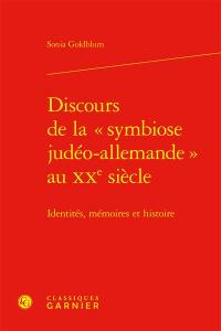 Discours de la symbiose judéo-allemande au XXe siècle : identités, mémoires et histoire Discours de la symbiose judéo-allemande au XXe siècle : identités, mémoires et histoire
