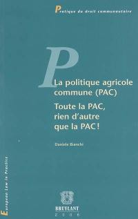 La politique agricole commune (PAC) : toute la PAC, rien d'autre que la PAC !