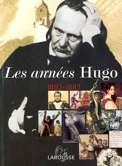 Les années Hugo, 1802-1885 Les années Hugo, 1802-1885