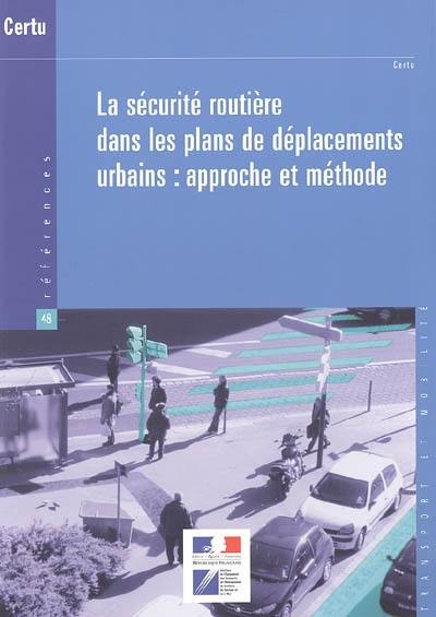 La sécurité routière dans les plans de déplacements urbains : approche et méthode La sécurité routière dans les plans de déplacements urbains : approche et méthode