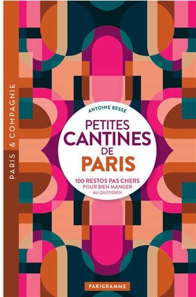 Petites cantines de Paris : 100 restos pas chers pour bien manger au quotidien