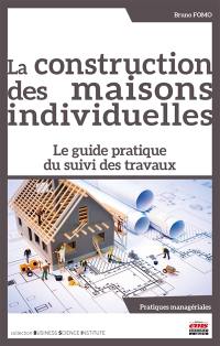 La construction des maisons individuelles : le guide pratique du suivi des travaux