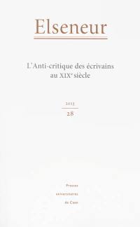 Elseneur, n° 28. L'anti-critique des écrivains du XIXe siècle