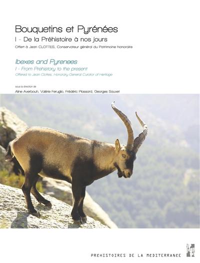 Bouquetins et Pyrénées. Vol. 1. De la préhistoire à nos jours : offert à Jean Clottes, conservateur général du patrimoine honoraire. From prehistory to the present : offered to Jean Clottes, honorary general curator of heritage. Ibexes and Pyrenees. Vol. 1. De la préhistoire à nos jours : offert à Jean Clottes, conservateur général du patrimoine honoraire. From prehistory to the present : offered to Jean Clottes, honorary general curator of heritage Bouquetins et Pyrénées. Vol. 1. De la préhistoire à nos jours : offert à Jean Clottes, conservateur général du patrimoine honoraire. From prehistory to the present : offered to Jean Clottes, honorary general curator of heritage. Ibexes and Pyrenees. Vol. 1. De la préhistoire à nos jours : offert à Jean Clottes, conservateur général du patrimoine honoraire. From prehistory to the present : offered to Jean Clottes, honorary general curator of heritage