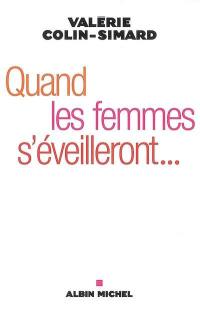 Quand les femmes s'éveilleront : oser le féminin Quand les femmes s'éveilleront : oser le féminin