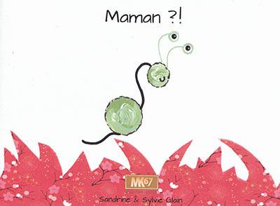 Maman ?! Maman ?!