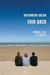 Fuir Gaza : amour, exil et amitié