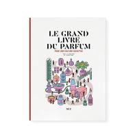 Le grand livre du parfum : pour une culture olfactive