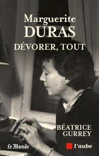 Marguerite Duras : dévorer, tout