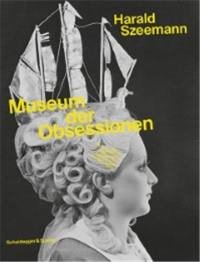 Harald Szeemann Museum der Obsessionen