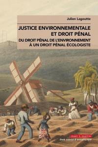 Justice environnementale et droit pénal : du droit pénal de l'environnement à un droit pénal écologiste