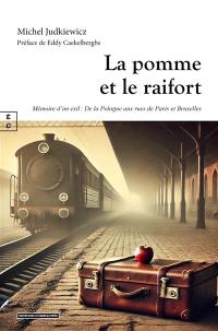 La pomme et le raifort : mémoire d'un exil : de la Pologne aux rues de Paris et Bruxelles La pomme et le raifort : mémoire d'un exil : de la Pologne aux rues de Paris et Bruxelles