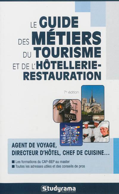 Le guide des métiers du tourisme et de l'hôtellerie-restauration : agent de voyage, directeur d'hôtel, chef de cuisine... : les formations du CAP-BEP au master, toutes les adresses utiles et des conseils de pro Le guide des métiers du tourisme et de l'hôtellerie-restauration : agent de voyage, directeur d'hôtel, chef de cuisine... : les formations du CAP-BEP au master, toutes les adresses utiles et des conseils de pro