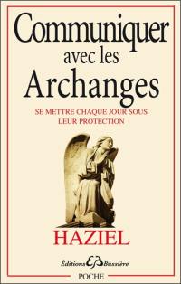 Communiquer avec les archanges : se mettre chaque jour sous leur protection