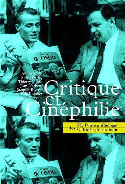 Petite anthologie des Cahiers du cinéma. Vol. 6. Critique et cinéphilie Petite anthologie des Cahiers du cinéma. Vol. 6. Critique et cinéphilie