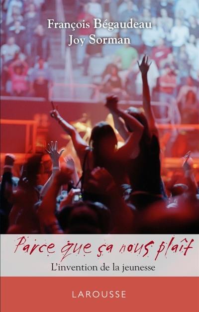 Parce que ça nous plaît : l'invention de la jeunesse Parce que ça nous plaît : l'invention de la jeunesse