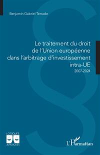 Le traitement du droit de l'Union européenne dans l'arbitrage d'investissement intra-UE : 2007-2024