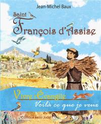 Saint François d'Assise : vivre l'Evangile, voilà ce que je veux